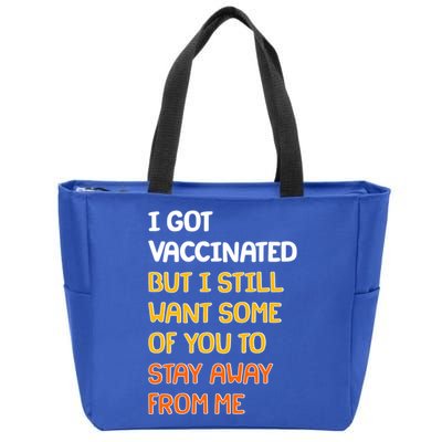 I Got Vaccinated But I Still Want Some of You to Stay Away From Me Zip Tote Bag