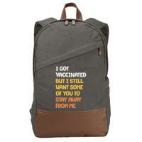I Got Vaccinated But I Still Want Some of You to Stay Away From Me Cotton Canvas Backpack