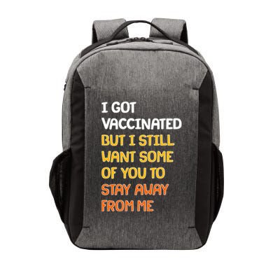 I Got Vaccinated But I Still Want Some of You to Stay Away From Me Vector Backpack