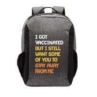 I Got Vaccinated But I Still Want Some of You to Stay Away From Me Vector Backpack