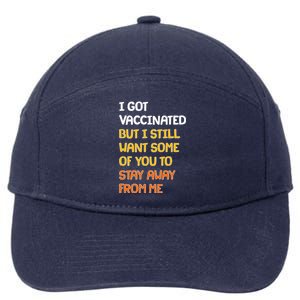 I Got Vaccinated But I Still Want Some of You to Stay Away From Me 7-Panel Snapback Hat