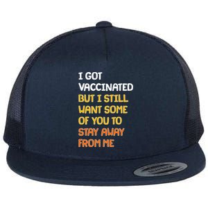 I Got Vaccinated But I Still Want Some of You to Stay Away From Me Flat Bill Trucker Hat