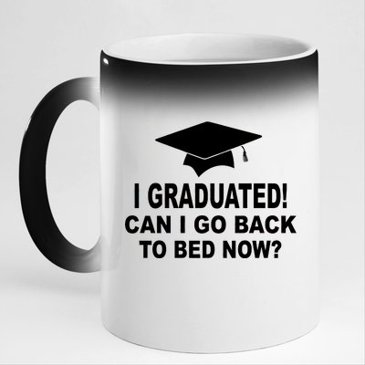 I Graduated! Can I Go Back To Bed Now? 11oz Black Color Changing Mug