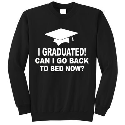 I Graduated! Can I Go Back To Bed Now? Sweatshirt