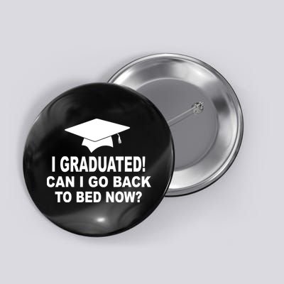 I Graduated! Can I Go Back To Bed Now? Button