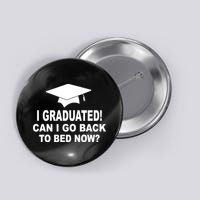 I Graduated! Can I Go Back To Bed Now? Button