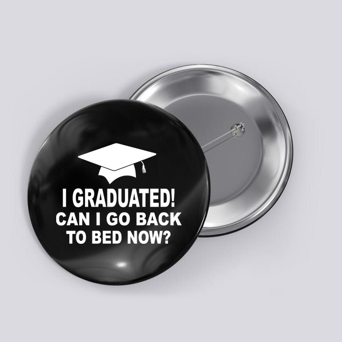 I Graduated! Can I Go Back To Bed Now? Button