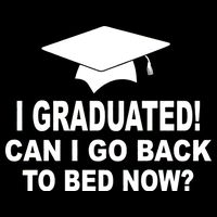 I Graduated! Can I Go Back To Bed Now? Button