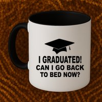I Graduated! Can I Go Back To Bed Now? Mug