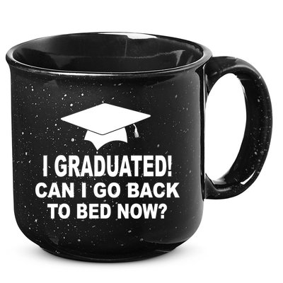 I Graduated! Can I Go Back To Bed Now? 15oz Campfire Ceramic Mug