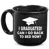 I Graduated! Can I Go Back To Bed Now? 15oz Campfire Ceramic Mug