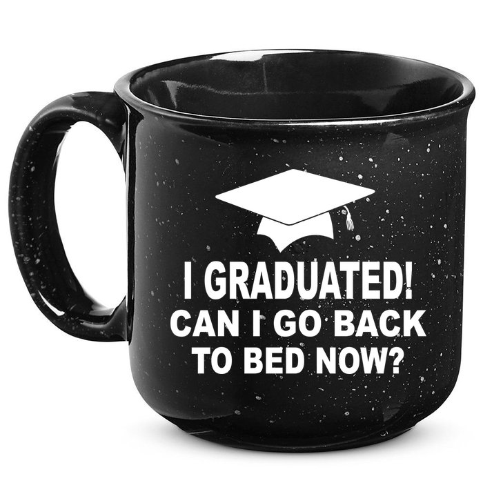 I Graduated! Can I Go Back To Bed Now? 15oz Campfire Ceramic Mug