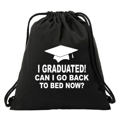 I Graduated! Can I Go Back To Bed Now? Drawstring Bag