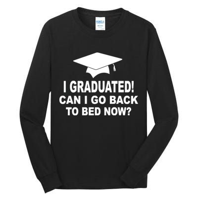 I Graduated! Can I Go Back To Bed Now? Tall Long Sleeve T-Shirt