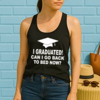 I Graduated! Can I Go Back To Bed Now? Womens Tank Top