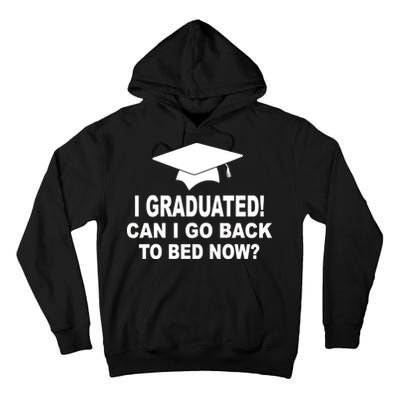 I Graduated! Can I Go Back To Bed Now? Tall Hoodie