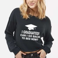 I Graduated! Can I Go Back To Bed Now? Cropped Pullover Crew