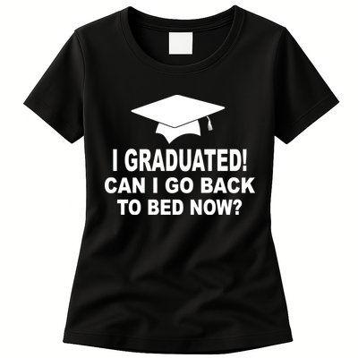 I Graduated! Can I Go Back To Bed Now? Womens T-Shirt