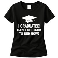 I Graduated! Can I Go Back To Bed Now? Womens T-Shirt