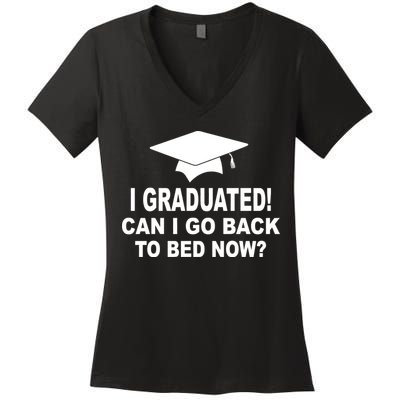 I Graduated! Can I Go Back To Bed Now? Women's V-Neck T-Shirt