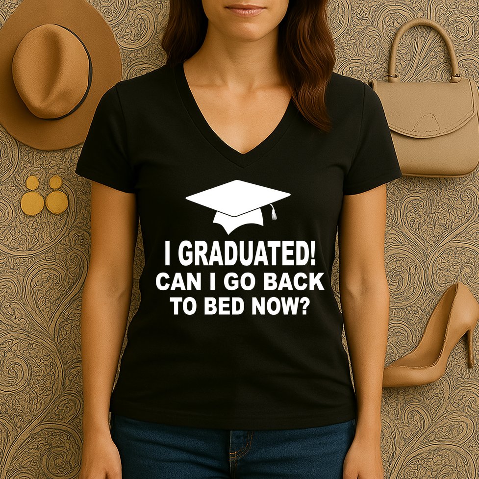 I Graduated! Can I Go Back To Bed Now? Women's V-Neck T-Shirt