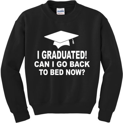 I Graduated! Can I Go Back To Bed Now? Kids Sweatshirt