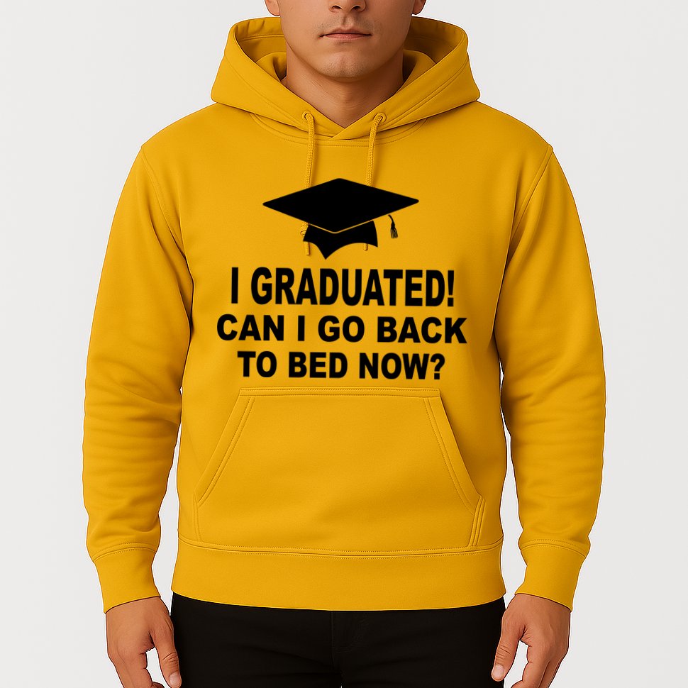 I Graduated! Can I Go Back To Bed Now? Hoodie