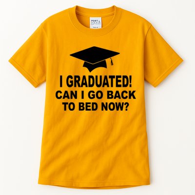 I Graduated! Can I Go Back To Bed Now? Tall T-Shirt