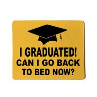 I Graduated! Can I Go Back To Bed Now? Mousepad