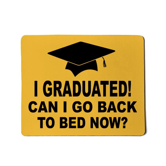 I Graduated! Can I Go Back To Bed Now? Mousepad