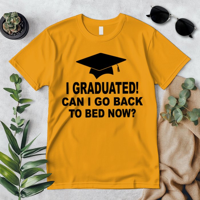 I Graduated! Can I Go Back To Bed Now? Premium T-Shirt