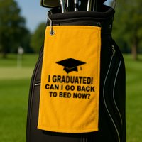 I Graduated! Can I Go Back To Bed Now? Golf Towel