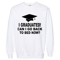I Graduated! Can I Go Back To Bed Now? Garment-Dyed Sweatshirt