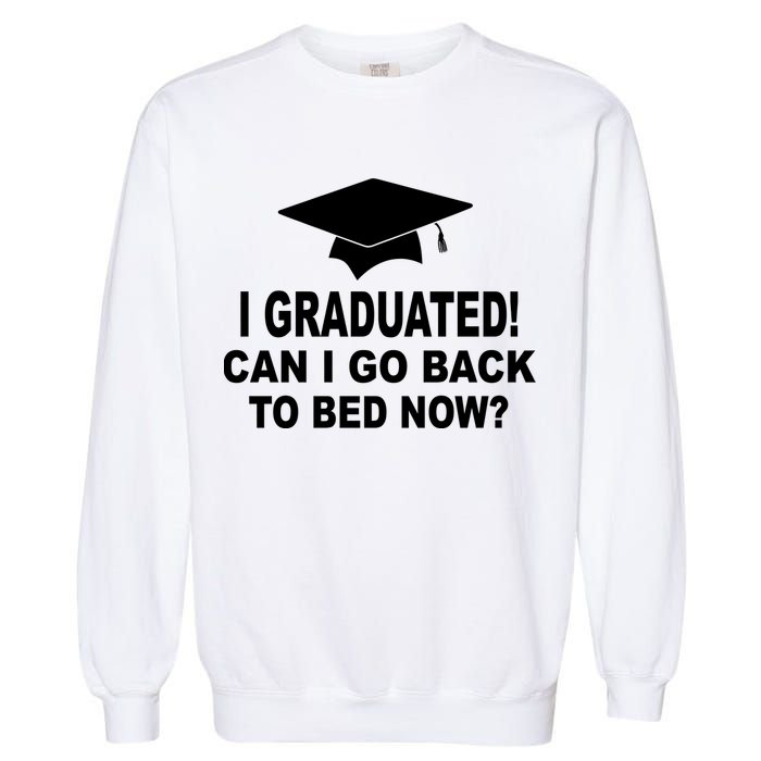 I Graduated! Can I Go Back To Bed Now? Garment-Dyed Sweatshirt