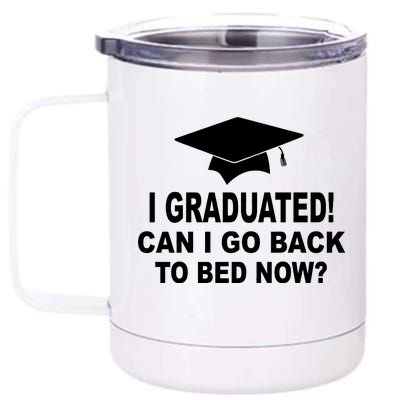 I Graduated! Can I Go Back To Bed Now? 12 oz Stainless Steel Tumbler Cup