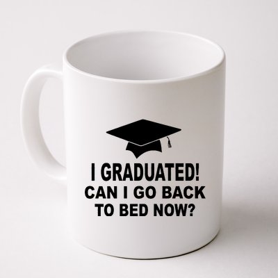 I Graduated! Can I Go Back To Bed Now? Coffee Mug