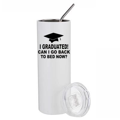 I Graduated! Can I Go Back To Bed Now? Stainless Steel Tumbler