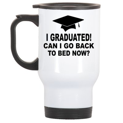 I Graduated! Can I Go Back To Bed Now? Stainless Steel Travel Mug