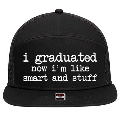 I Graduated Now I'm Like Smart and Stuff 7 Panel Mesh Trucker Snapback Hat
