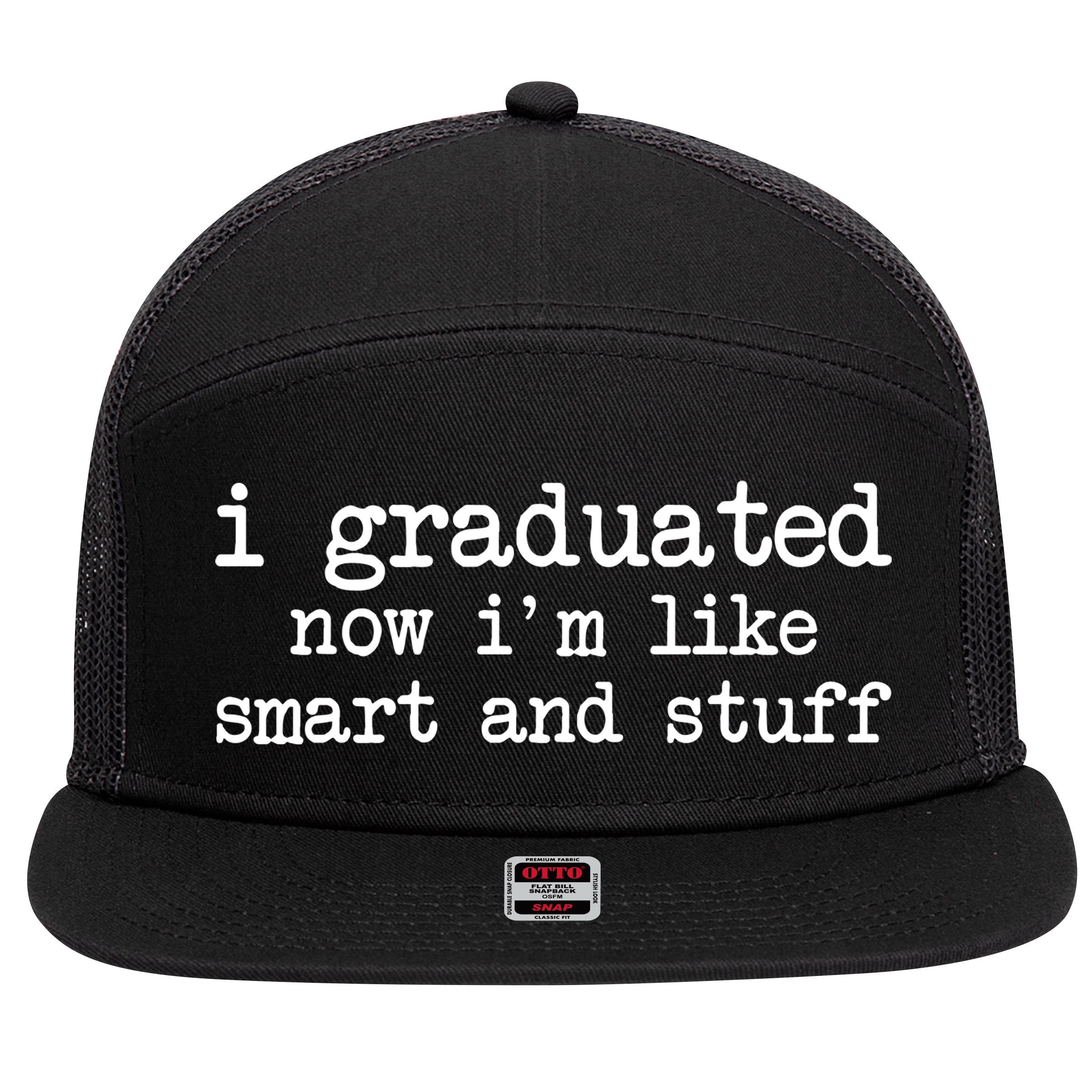 I Graduated Now I'm Like Smart and Stuff 7 Panel Mesh Trucker Snapback Hat