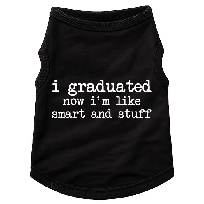 I Graduated Now I'm Like Smart and Stuff Doggie Tank