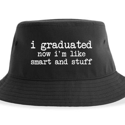 I Graduated Now I'm Like Smart and Stuff Sustainable Bucket Hat