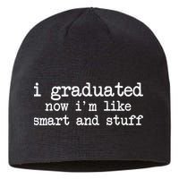 I Graduated Now I'm Like Smart and Stuff Sustainable Beanie