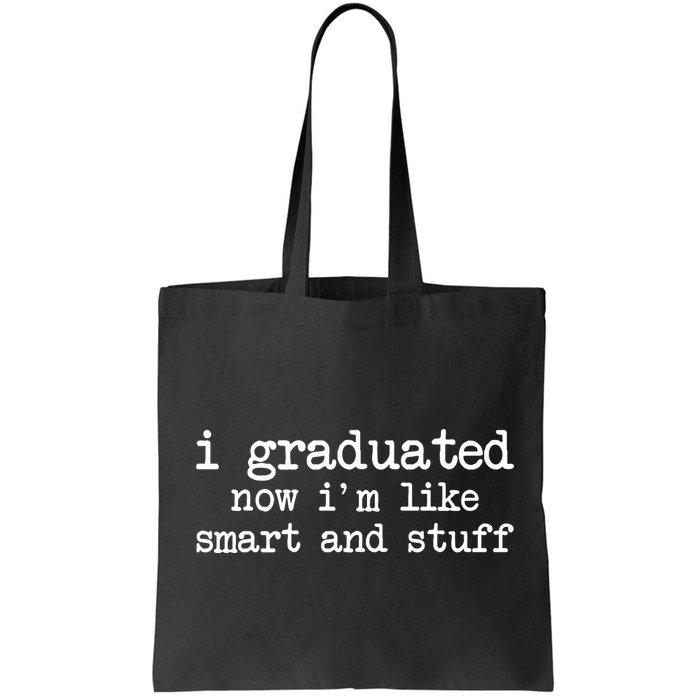 I Graduated Now I'm Like Smart and Stuff Bag