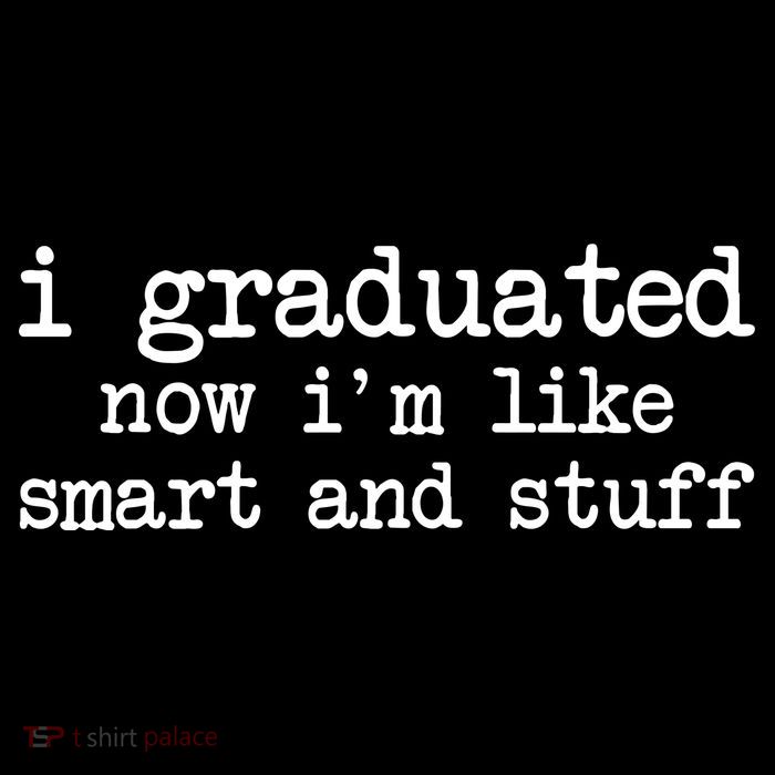 I Graduated Now I'm Like Smart and Stuff Poster