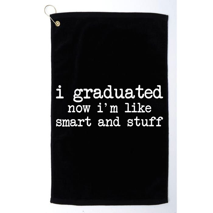 I Graduated Now I'm Like Smart and Stuff Golf Towel