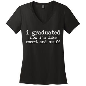 I Graduated Now I'm Like Smart and Stuff Women's V-Neck T-Shirt