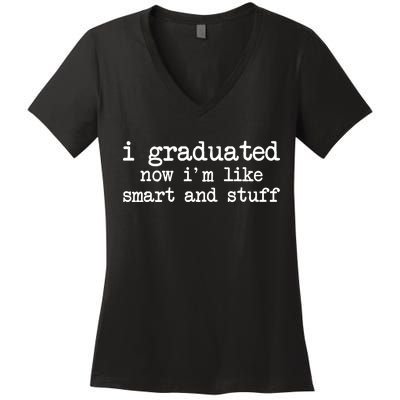 I Graduated Now I'm Like Smart and Stuff Women's V-Neck T-Shirt