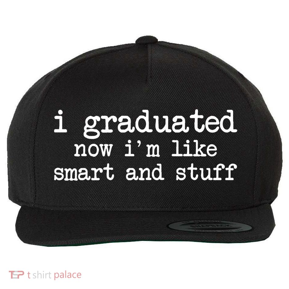 I Graduated Now I'm Like Smart and Stuff Wool Snapback Cap