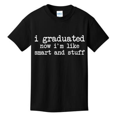 I Graduated Now I'm Like Smart and Stuff Kids T-Shirt